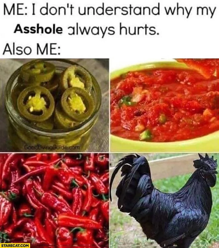 me-i-dont-understand-why-my-ass-always-hurts-also-me-spicy-food.jpg