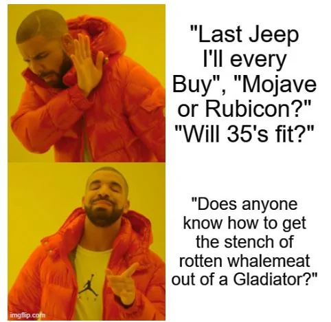 Jeep Gladiator Does anyone know how to get the stench of rotten whalemeat out of a Gladiator? Capturelll