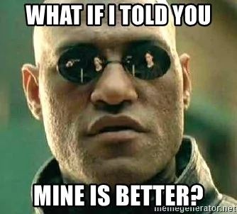 what-if-i-told-you-mine-is-better.webp