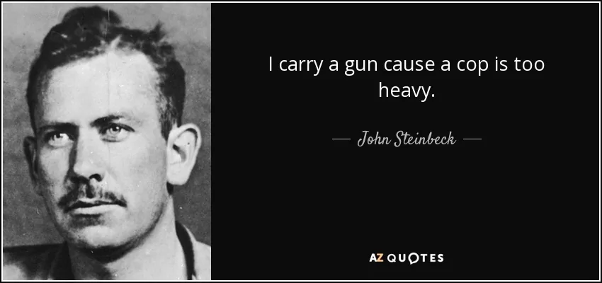Jeep Gladiator Was the Driver a Member? [⚠️ Admin Warning: NO POLITICS] quote-i-carry-a-gun-cause-a-cop-is-too-heavy-john-steinbeck-50-63-89