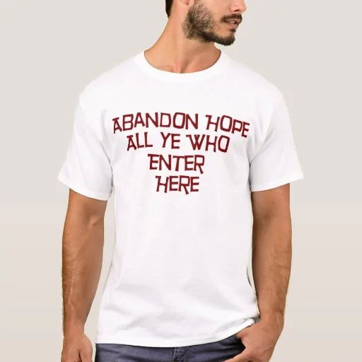 Jeep Gladiator ELECTION 2020 - Gladiator Style abandon_hope_all_ye_who_enter_here_t_shirt-r3f140740a83a4004a92441d60e1e96d4_k2gr0_512